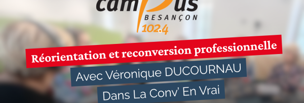 Radio Campus invite le Cnam BFC et invite Véronique DUCOURNAU pour nous parle de la réorientation et reconversion pro dans l'émission "La Conv En vrai"